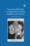 Narrating Marriage in Eighteenth-Century England and France by Chris Roulston, 9781138262188