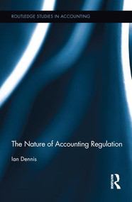 The Nature of Accounting Regulation by Ian Dennis, 9781138212633