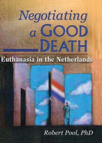 Negotiating a Good Death (Euthanasia in the Netherlands) by Carlton Muson, Joan K Perry, 9780789010810