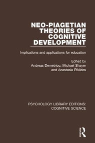 Neo-Piagetian Theories of Cognitive Development (Implications and Applications for Education) by Andreas Demetriou, Michael Shayer, Anastasia Efklides, 9781138191624