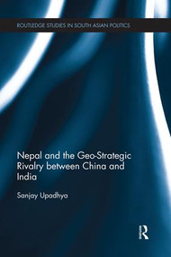 Nepal and the Geo-Strategic Rivalry between China and India - 9781138119345 by Sanjay Upadhya, 9781138119345