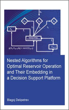 Nested algorithms for optimal reservoir operation and their embedding in a decision support platform by Blagoj Delipetrev, 9781138029828