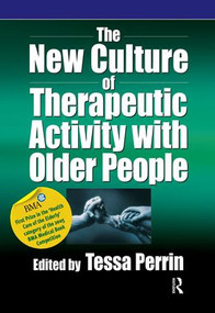 The New Culture of Therapeutic Activity with Older People by Tessa Perrin, 9780863884429