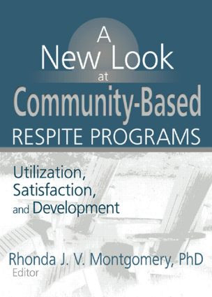 A New Look at Community-Based Respite Programs (Utilization, Satisfaction, and Development) by Rhonda J.V. Montgomery, 9780789017499