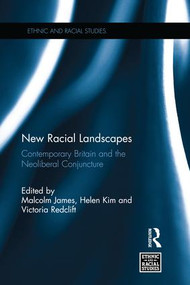 New Racial Landscapes (Contemporary Britain and the Neoliberal Conjuncture) by Malcolm James, Helen Kim, Victoria Redclift, 9781138217799