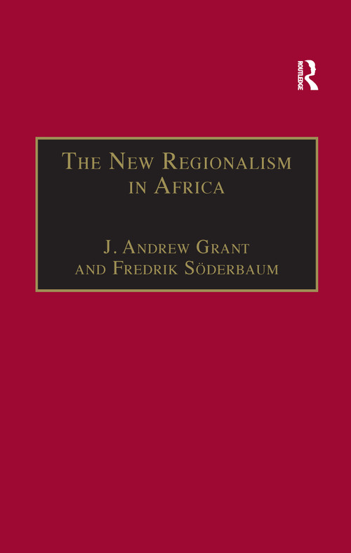 The New Regionalism in Africa by Fredrik Söderbaum, J. Andrew Grant, 9781138258501