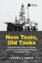 New Tools, Old Tasks (Safety Implications of New Technologies and Work Processes for Integrated Operations in the Petroleum Industry) by Torgeir K. Haavik, 9781138072732