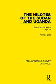 The Nilotes of the Sudan and Uganda (East Central Africa Part IV) by Audrey Butt, 9781138232006