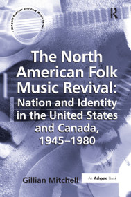 The North American Folk Music Revival: Nation and Identity in the United States and Canada, 1945-1980 - 9781138278240 by Gillian Mitchell, 9781138278240