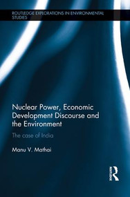 Nuclear Power, Economic Development Discourse and the Environment (The Case of India) by Manu Mathai, 9781138188945