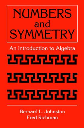 Numbers and Symmetry (An Introduction to Algebra) by Bernard L. Johnston, 9780849303012
