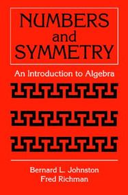 Numbers and Symmetry (An Introduction to Algebra) by Bernard L. Johnston, 9780849303012