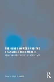 The Older Worker and the Changing Labor Market (New Challenges for the Workplace) by Judith G Gonyea, 9780789037725