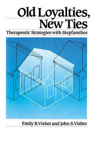 Old Loyalties, New Ties (Therapeutic Strategies with Stepfamilies) by Emily B. Visher, John S. Visher, 9781138004535