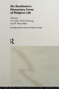 On Durkheim's Elementary Forms of Religious Life by N.J. Allen, W.S.F. Pickering, W. Watts Miller, 9781138007086