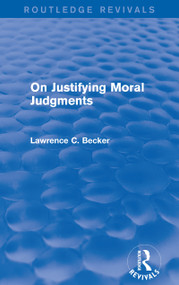 On Justifying Moral Judgements (Routledge Revivals) by Lawrence C. Becker, 9781138016750