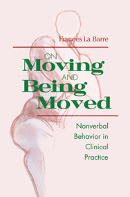On Moving and Being Moved (Nonverbal Behavior in Clinical Practice) - 9781138005549 by Frances La Barre, 9781138005549