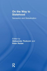 On the Way to Statehood (Secession and Globalization) by Peter Radan, Aleksandar Pavkovic, 9781138260016