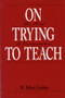 On Trying To Teach (The Mind in Correspondence) by M. Robert Gardner, 9780881632811