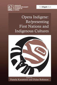Opera Indigene: Re/presenting First Nations and Indigenous Cultures - 9781138250826 by Pamela Karantonis, Dylan Robinson, 9781138250826