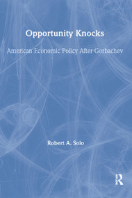 Opportunity Knocks (American Economic Policy After Gorbachev) by Robert A. Solo, 9780873327756