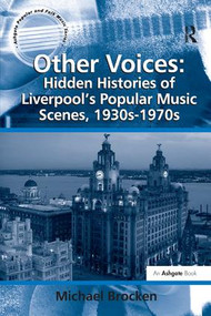 Other Voices: Hidden Histories of Liverpool's Popular Music Scenes, 1930s-1970s by Michael Brocken, 9781138262133