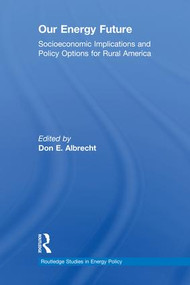 Our Energy Future (Socioeconomic Implications and Policy Options for Rural America) by Don E. Albrecht, 9781138240759