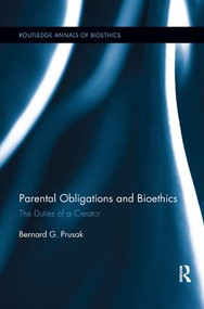 Parental Obligations and Bioethics (The Duties of a Creator) by Bernard G. Prusak, 9781138245303