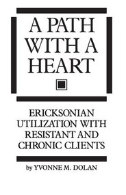 A Path With A Heart (Ericksonian Utilization With Resistant and Chronic Clients) by Yvonne M. Dolan, 9780876307182