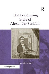 The Performing Style of Alexander Scriabin by Anatole Leikin, 9781138265417