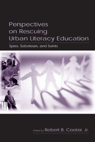 Perspectives on Rescuing Urban Literacy Education (Spies, Saboteurs, and Saints) by Robert B. Cooter, 9780805842906