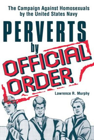 Perverts by Official Order (The Campaign Against Homosexuals by the United States Navy) by Lawrence Murphy, 9780918393449