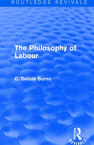 The Philosophy of Labour - 9781138122550 by C. Delisle Burns, 9781138122550