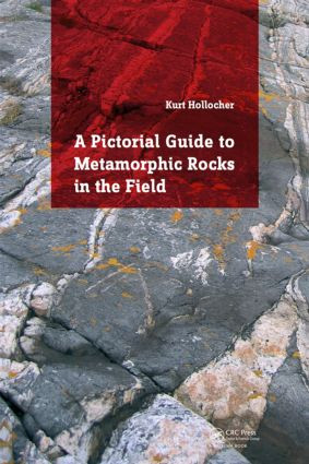 A Pictorial Guide to Metamorphic Rocks in the Field by Kurt Hollocher, 9781138026308