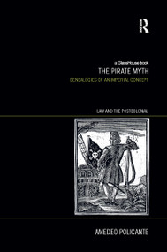 The Pirate Myth (Genealogies of an Imperial Concept) by Amedeo Policante, 9781138211308