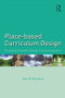 Place-based Curriculum Design (Exceeding Standards through Local Investigations) by Amy B. Demarest, 9781138013469
