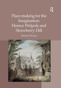 Place-making for the Imagination: Horace Walpole and Strawberry Hill by Marion Harney, 9781138270220