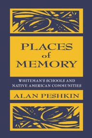 Places of Memory (Whiteman's Schools and Native American Communities) by Alan Peshkin, 9780805824698