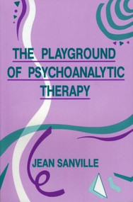 The Playground of Psychoanalytic Therapy by Jean B. Sanville, 9780881633313
