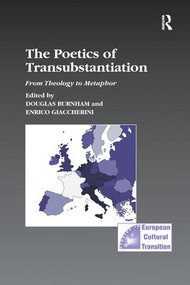The Poetics of Transubstantiation (From Theology to Metaphor) by Douglas Burnham, Enrico Giaccherini, 9781138250918