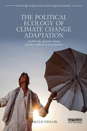 The Political Ecology of Climate Change Adaptation (Livelihoods, agrarian change and the conflicts of development) by Marcus Taylor, 9781138237346
