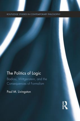 The Politics of Logic (Badiou, Wittgenstein, and the Consequences of Formalism) - 9781138016767 by Paul Livingston, 9781138016767