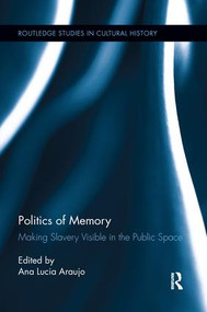 Politics of Memory (Making Slavery Visible in the Public Space) by Ana Lucia Araujo, 9781138200753