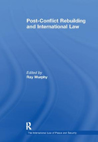 Post-Conflict Rebuilding and International Law by Ray Murphy, 9781138110779