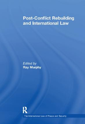 Post-Conflict Rebuilding and International Law by Ray Murphy, 9781138110779
