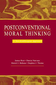 Postconventional Moral Thinking (A Neo-kohlbergian Approach) by James R. Rest, Darcia Narv ez, Stephen J. Thoma, Muriel J. Bebeau, 9781138003293