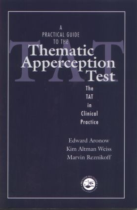 A Practical Guide to the Thematic Apperception Test (The TAT in Clinical Practice) by Edward Aronow, Kim Altman Weiss, Marvin Reznikoff, 9780876309445