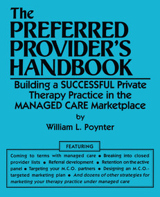 The Preferred Provider's Handbook (Building A Successful Private Therapy Practice In The Managed Care Marketplace) by William L. Poynter, 9780876307083