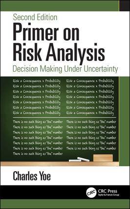 Primer on Risk Analysis (Decision Making Under Uncertainty) by Charles Yoe, 9781138312289