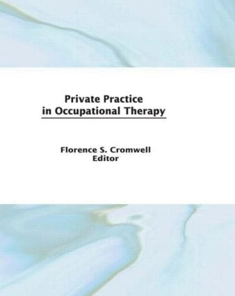 Private Practice in Occupational Therapy by Florence S Cromwell, 9780866564120